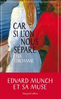 Car si l'on nous sépare, Edvard Munch et sa muse