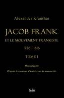 Jacob Frank et le mouvement frankiste 1726-1816 (tome 1)