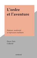 L'ordre et l'aventure, Peinture, modernité et répression totalitaire