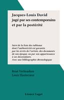 Jacques-Louis David jugé par ses contemporains et par la postérité, Suivi de la liste des tableaux dont l'authenticité est garantie par les écrits de l’artiste, des documents de son époque, ou par son appartenance à ses descendants. Avec une bibliograp...