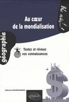 Au cœur de la mondialisation. Testez et révisez vos connaissances, testez et révisez vos connaissances