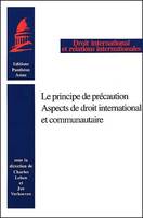 Le principe de précaution, aspects de droit international et communautaire, [actes du colloque, Paris, 5 mars 2001]