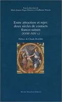 Entre attraction et rejet : deux siecles de contacts franco-suisses, deux siècles de contacts franco-suisses, XVIIIe-XIXe s.