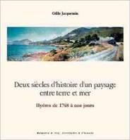 Deux siecles d'histoire d'un paysage entre terre et mer - hyeres de 1748 a nos jours