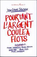 Pourtant L'Argent Coule À Flots