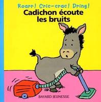 Cadichon écoute les bruits, roarr ! Cric-crac ! Dring !