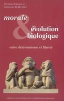 MORALE ET EVOLUTION BIOLOGIQUE, entre déterminisme et liberté