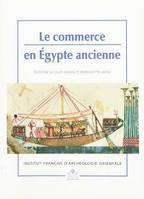 Commerce en égypte ancienne, [actes de colloque, Le Caire, octobre 1996]