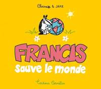Francis sauve le monde - francis blaireau farceur