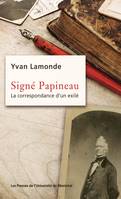 Signé Papineau, La correspondance d'un exilé