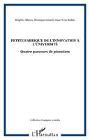 Petite fabrique de l'innovation à l'université, Quatre parcours de pionniers