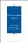 L'Ordre scolaire négocié, Parents, élèves, professeurs dans les contextes difficiles