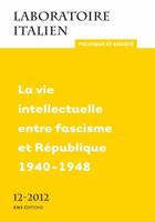 Laboratoire italien. Politique et société, n° 12/2012, La vie intellectuelle entre fascisme et République - 1940-1948
