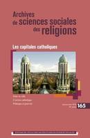 Archives de sciences sociales des religions, n°165, Les capitales catholiques