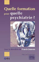 Quelle formation pour quelle psychiatrie ?