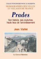 Prades - son histoire, ses coutumes, hauts lieux de l'arrondissement, son histoire, ses coutumes, hauts lieux de l'arrondissement