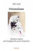 Orientalisme, 39 poèmes inspirés pour la plupart des œuvres de peintres