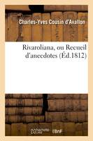 Rivaroliana, ou Recueil d'anecdotes, bons mots, sarcasmes, réparties et autres pièces