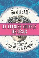 Le dernier souffle de César : les secrets de l'air qui nous entoure