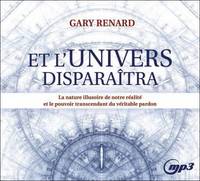 Et l'Univers disparaîtra - La nature illusoire de notre réalité et le pouvoir transcendant du véritable pardon - CD MP3