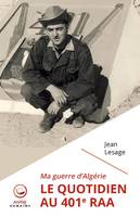 Ma guerre d'Algérie, Le quotidien au 401e raa