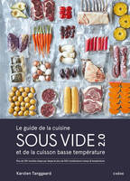 Le guide de la cuisine sous vide et de la cuisson basse température, Plus de 150 recettes étape par étape et plus de 500 combinaisons temps/température