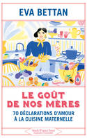 Le goût de nos mères, 70 déclarations d'amour à la cuisine maternelle