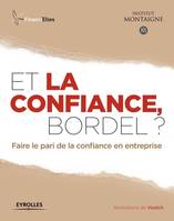 Et la confiance, bordel ?, Faire le pari de la confiance en entreprise.