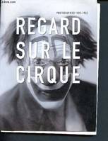 Regards sur le cirque - photographies 1880 -1960, photographies, 1880-1960