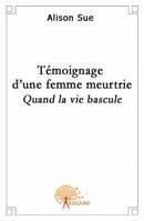 Témoignage d'une femme meurtrie, Quand la vie bascule