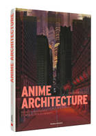 Anime architecture, Mondes imaginaires et mégalopoles infinies