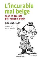 L'incurable mal belge, Sous le scalpel de François Perin