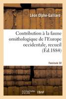 Contribution à la faune ornithologique de l'Europe occidentale, recueil. Fascicule 32, Espèces d'oiseaux qui se reproduisent dans cette région ou qui s'y montrent régulièrement de passage