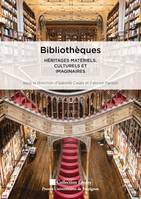 Bibliothèques, Héritages matériels, culturels et imaginaires