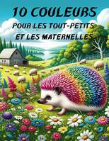 10 Couleurs pour les tout-petits et les maternelles, Découverte du monde des couleurs pour la crèche, l'école et la maison.