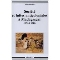 Société et luttes anticoloniales à Madagascar - de 1896 à 1946, de 1896 à 1946