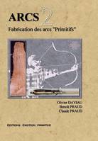 Arcs tome 2, Fabrication des arcs ‘’Primitifs’’