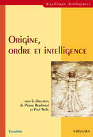 ORIGINE, ORDRE ET INTELLIGENCE, science et foi