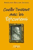 Cueillir l'instant avec les Epicuriens