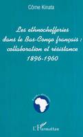 LES ETHNOCHEFFERIES DANS LE BAS-CONGO FRANÇAIS :, collaboration et résistance 1896-1960