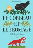 Le corbeau et le fromage, Fable à ma fontaine