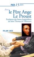 Prier 15 jours avec Ange le Proust, Fondateur des Soeurs hospitalières de Saint Thomas de Villeneuve