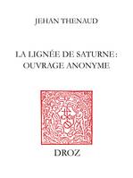 La Lignée de Saturne : ouvrage anonyme (B.N. Ms. fr. 1358), Suivi de La Lignée de Saturne ou Le Traité de science poétique (B.N. Ms. fr. 2081)