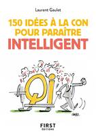 Petit livre de - 150 idées à la con pour paraître intelligent