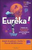 Eurêka : L'histoire de 36 découvertes et inventions qui ont transformé nos vies