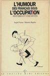 L'humour des français sous l'occupation. Histoires et anecdotes, histoires et anecdotes