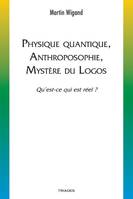 Physique quantique, anthroposophie, mystère du logos, Qu’est-ce qui est réel ?