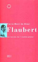 Flaubert, Les secrets de l' «homme-plume»
