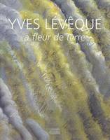 Yves Leveque à fleur de terre, à fleur de terre