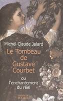Le Tombeau de Gustave Courbet ou l'enchantement du réel